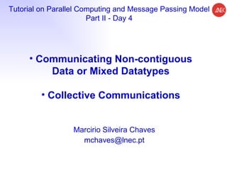 Marcirio Silveira Chaves [email_address] Tutorial on Parallel Computing and  Message Passing Model Part II - Day 4 ,[object Object],[object Object]