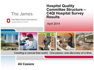 Hospital Quality
Committee Structure –
C4QI Hospital Survey
Results
April 2014
Ali Casiere
 