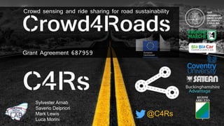 #SmartRoadSense
Sylvester Arnab
Saverio Delpriori
Mark Lewis
Luca Morini
@C4Rs
 
