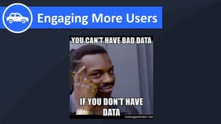 Engaging More Users
 