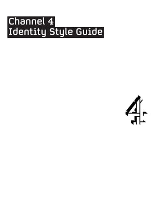 Channel 4
Identity Style Guide
 