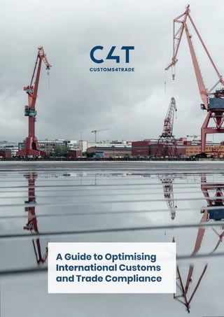 A Guide to Optimising
International Customs
and Trade Compliance
 