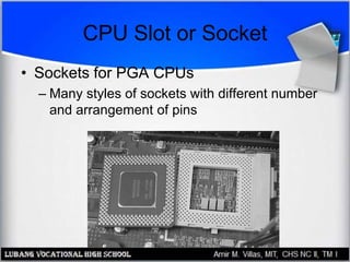 CPU Slot or Socket
• Sockets for PGA CPUs
– Many styles of sockets with different number
and arrangement of pins
 