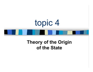 topic 4
Theory of the Origin
of the State
 