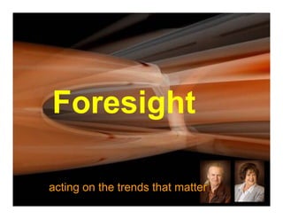 Foresight

acting on the trends that matter
 