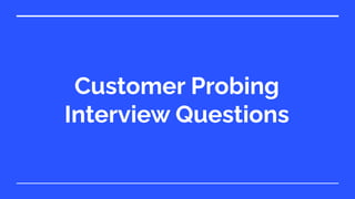 Customer Probing
Interview Questions
 