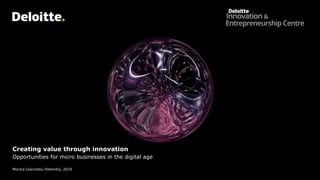 Creating value through innovation
Opportunities for micro businesses in the digital age
Monica Ioannidou Polemitis, 2019
 