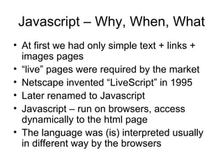 Javascript – Why, When, What ,[object Object],[object Object],[object Object],[object Object],[object Object],[object Object]