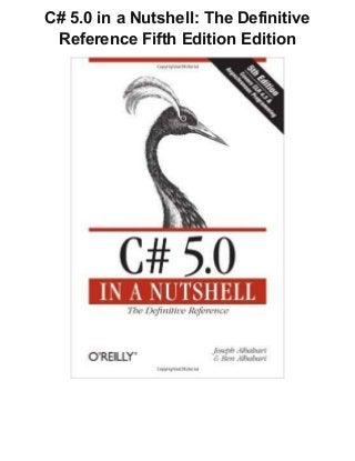C# 5.0 in a Nutshell: The Definitive
Reference Fifth Edition Edition
 