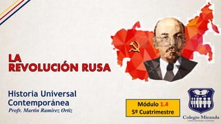 Historia Universal
Contemporánea Módulo 1.4
5º CuatrimestreProfr. Martín Ramírez Ortiz
 