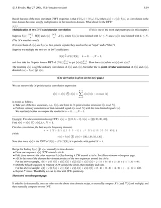 ω= 2π
N k
.
If we are given a DTFT X(ω), and wish to find x[n], then the “usual” approach would be to apply the inverse DTFT, i.e., the DTFT
synthesis formula: x[n] = 1
2π
R π
−π
X(ω) eωn
dω .
However, performing this integral can be inconvenient.
The above relationship between the DFT and the DTFT suggests the following easier approach.
• First sample the DTFT X(ω) to get DFT values X[k], k = 0, . . . , N − 1.
• Then take the inverse DFT of X[k] (using the inverse FFT) to get (hopefully) the signal x[n].
Does this approach always work? No!
Why not? Because the DFT/DTFT relationship holds only if x[n] is an L-point signal with L ≤ N.
Example. Find the signal x[n] that has the following spectrum, with ω0 = π/2.
X(ω) =













3
4 −
 