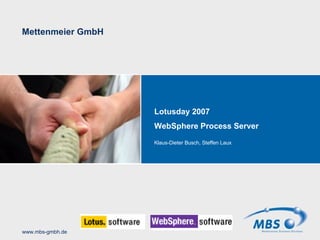 Lotusday 2007 WebSphere Process Server Klaus-Dieter Busch, Steffen Laux 