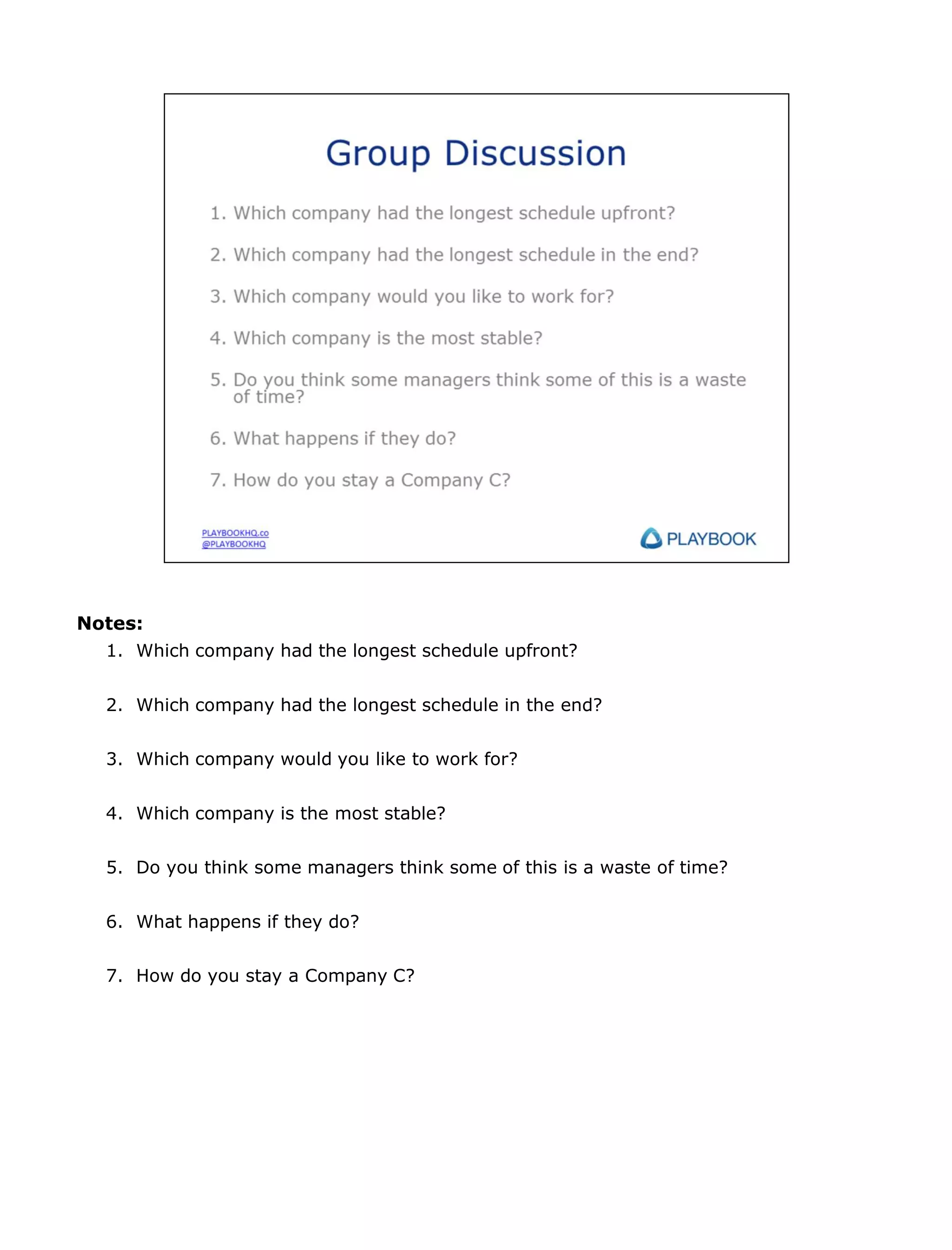 Notes:
1. Which company had the longest schedule upfront?
2. Which company had the longest schedule in the end?
3. Which company would you like to work for?
4. Which company is the most stable?
5. Do you think some managers think some of this is a waste of time?
6. What happens if they do?

7. How do you stay a Company C?

 