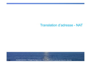 26 PRONETIS©2014 - Philippe Prestigiacomo - Droits d'utilisation ou de reproduction réservés
Translation d’adresse - NAT
 