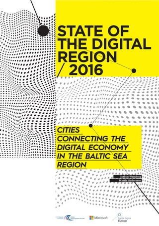 CITIES
CONNECTING THE
DIGITAL ECONOMY
IN THE BALTIC SEA
REGION
STATE OF
THE DIGITAL
REGION
/ 2016
Martin Andersson
Joakim Wernberg
 