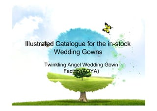 Illustrated Catalogue for the in-stock
Wedding Gowns
Twinkling Angel Wedding Gown
Factory(AOYA)
 