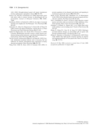 A.M. (2001) Drought-induced guard cell signal transduction
involves sphingosine-1-phosphate. Nature 410, 596–599.
Reiter C.D., Teng R.J. & Beckman J.S. (2000) Superoxide reacts
with nitric oxide to nitrate tyrosine at physiological pH via
peroxynitrite. Journal of Biological Chemistry 275, 32460–
32466.
Roelfsema M.R.G. & Hedrich R. (2005) In the light of stomatal
opening: new insights into ‘the Watergate’. New Phytologist 167,
665–691.
Schroeder J.I., Allen G.J., Hugouvieux V., Kwak J.M. & Waner D.
(2001) Guard cell signal transduction. Annual Review of Plant
Physiology and Plant Molecular Biology 52, 627–658.
Suhita D., Raghavendra A.S., Kwak J.M. & Vavasseur A. (2004)
Cytosolic alkalinization precedes reactive oxygen species pro-
duction during methyl jasmonate- and abscisic acid-induced sto-
matal closure. Plant Physiology 134, 1536–1545.
Van der Veen R., Heimovaara-Dijkstra S. & Wang M. (1992) Cyto-
solic alkalization mediated abscisic acid is necessary, but not
sufﬁcient, for abscisic acid-induced gene expression in barley
aleurone protoplasts. Plant Physiology 100, 699–705.
Wang X.Q., Ullah H., Jones A.M. & Assmann S.M. (2001) G
protein regulation of ion channels and abscisic acid signaling in
Arabidopsis guard cells. Science 292, 2070–2072.
Webb A.A.R., McAinsh M.R., Mansﬁeld T.A. & Hetherington
A.M. (1996) Carbon dioxide induces increases in guard cell cyto-
solic free calcium. The Plant Journal 9, 297–304.
Yan J., Tsuichihara N., Etoh T. & Iwai S. (2007) Reactive oxygen
species and nitric oxide are involved in ABA inhibition of sto-
matal opening. Plant, Cell & Environment 30, 1320–1325.
Zemojtel T., Frohlich A., Plmieri M.C., et al. (2006) Plant nitric
oxide synthase: a never-ending story? Trends in Plant Science 11,
524–525.
Zhang X., Dong F.C., Gao J.F. & Song C.P. (2001) Hydrogen
peroxide-induced changes in intracellular pH of guard cells
precede stomatal closure. Cell Research 11, 37–43.
Zhang X., Takemiya A., Kinoshita T. & Shimazaki K. (2007) Nitric
oxide inhibits blue light-speciﬁc stomatal opening via abscisic
acid signaling pathways in Vicia guard cells. Plant & Cell Physi-
ology 48, 715–723.
Received 18 May 2008; received in revised form 25 July 2008;
accepted for publication 11 August 2008
1724 V. K. Gonugunta et al.
© 2008 The Authors
Journal compilation © 2008 Blackwell Publishing Ltd, Plant, Cell and Environment, 31, 1717–1724
 