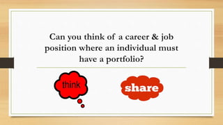 Can you think of a career & job
position where an individual must
have a portfolio?
 