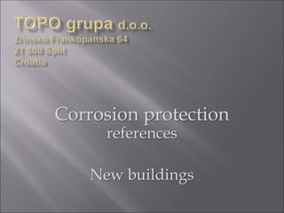 Corrosion protection
references
New buildings
 