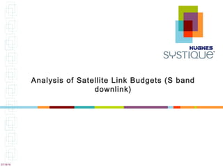 1 07/16/16
Analysis of Satellite Link Budgets (S band
downlink)
 
