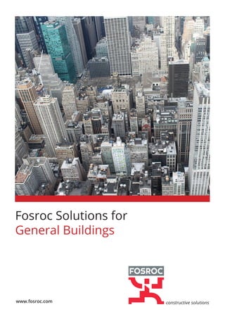 constructive solutionswww.fosroc.com
Fosroc Solutions for
General Buildings
 