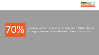 2
70% der Konsumenten würden lieber über einen Artikel als eine
Anzeige von einem Unternehmen erfahren. (Content Plus, 2014)
 