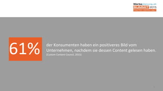 3
61% der Konsumenten haben ein positiveres Bild vom
Unternehmen, nachdem sie dessen Content gelesen haben.
(Custom Content Council, 2015)
 