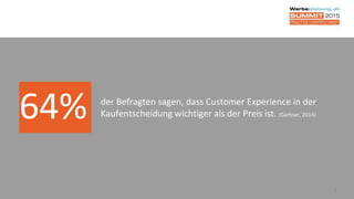 4
64% der Befragten sagen, dass Customer Experience in der
Kaufentscheidung wichtiger als der Preis ist. (Gartner, 2014)
 
