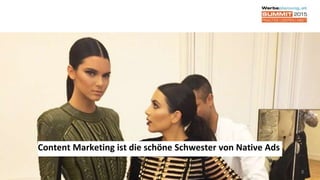 8
Content Marketing ist die schöne Schwester von Native Ads
 