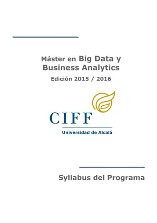 Máster en Big Data y
Business Analytics
Edición 2015 / 2016
Syllabus del Programa
 
