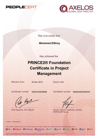 Mohamed ElSirsy
PRINCE2® Foundation
Certificate in Project
Management
02 Nov 2015
GR633029498ME 9980049625626255
Printed on 3 November 2015
 