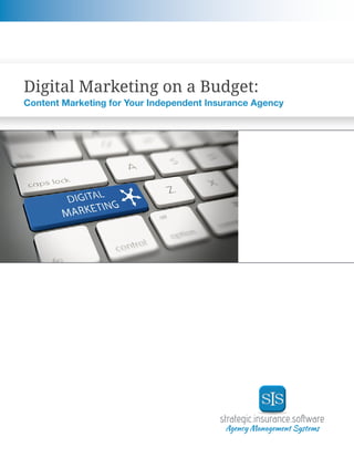 Digital Marketing on a Budget:
Content Marketing for Your Independent Insurance Agency
 