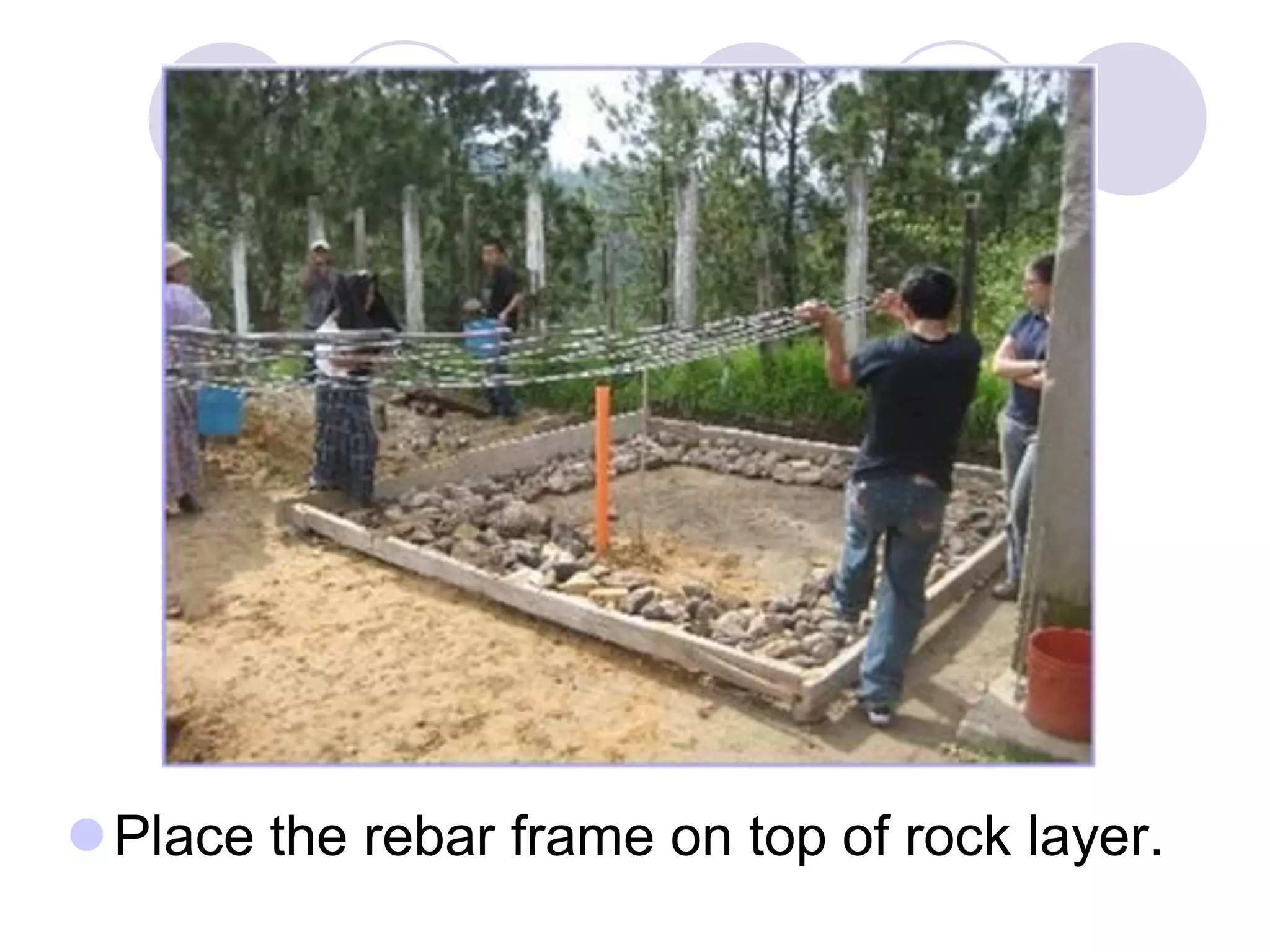 Place the rebar frame on top of rock layer.
 