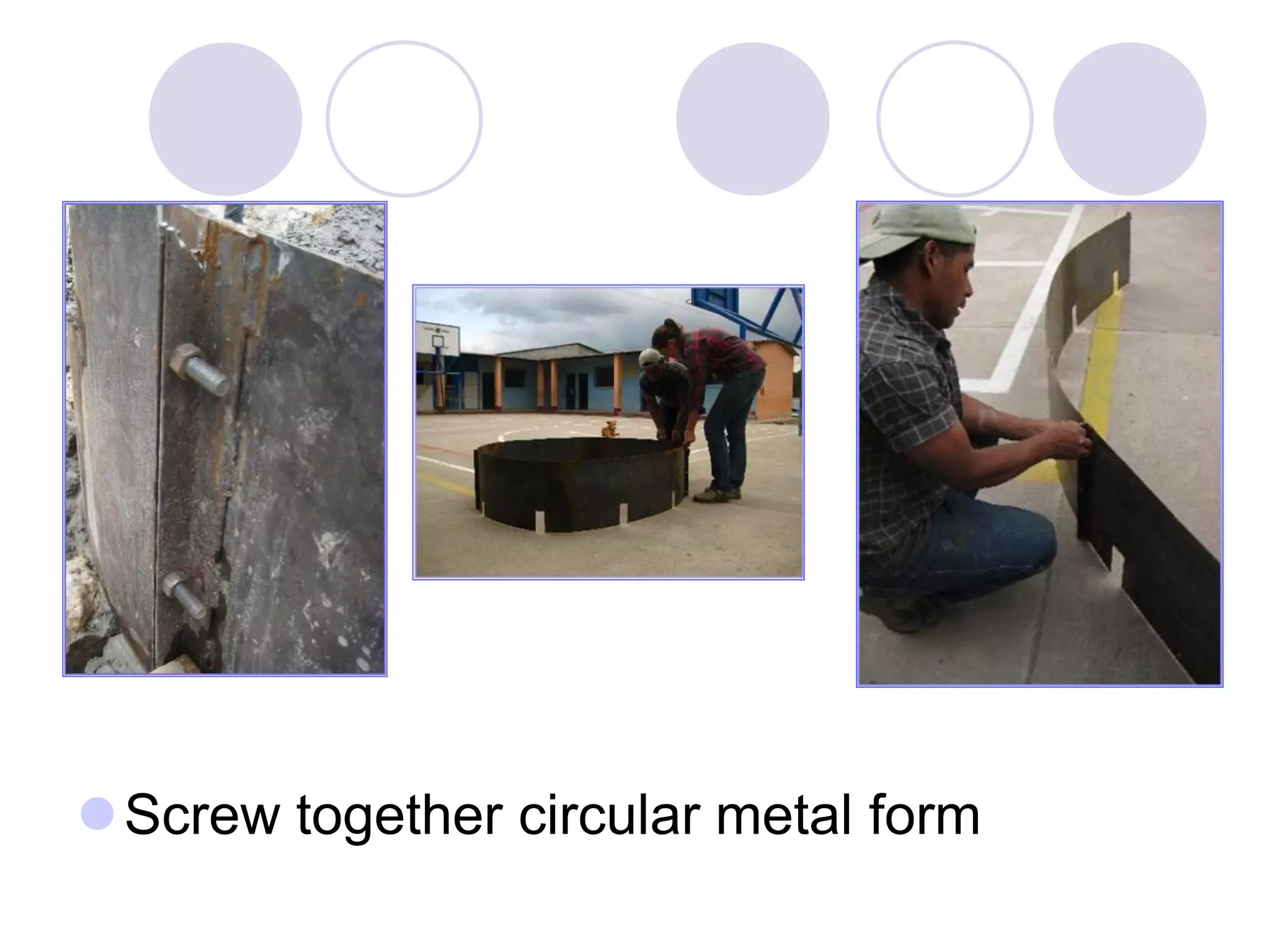 Screw together circular metal form
 