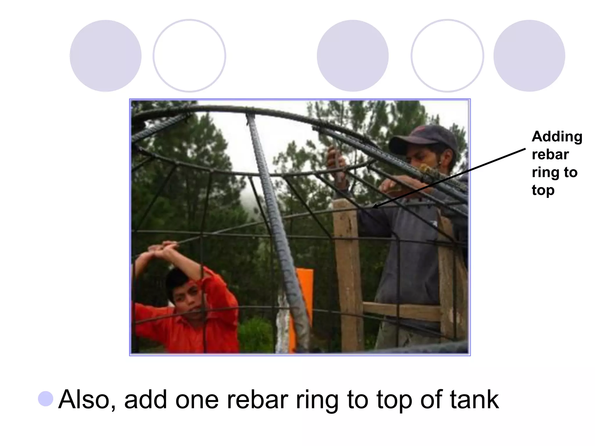 Also, add one rebar ring to top of tank
Adding
rebar
ring to
top
 