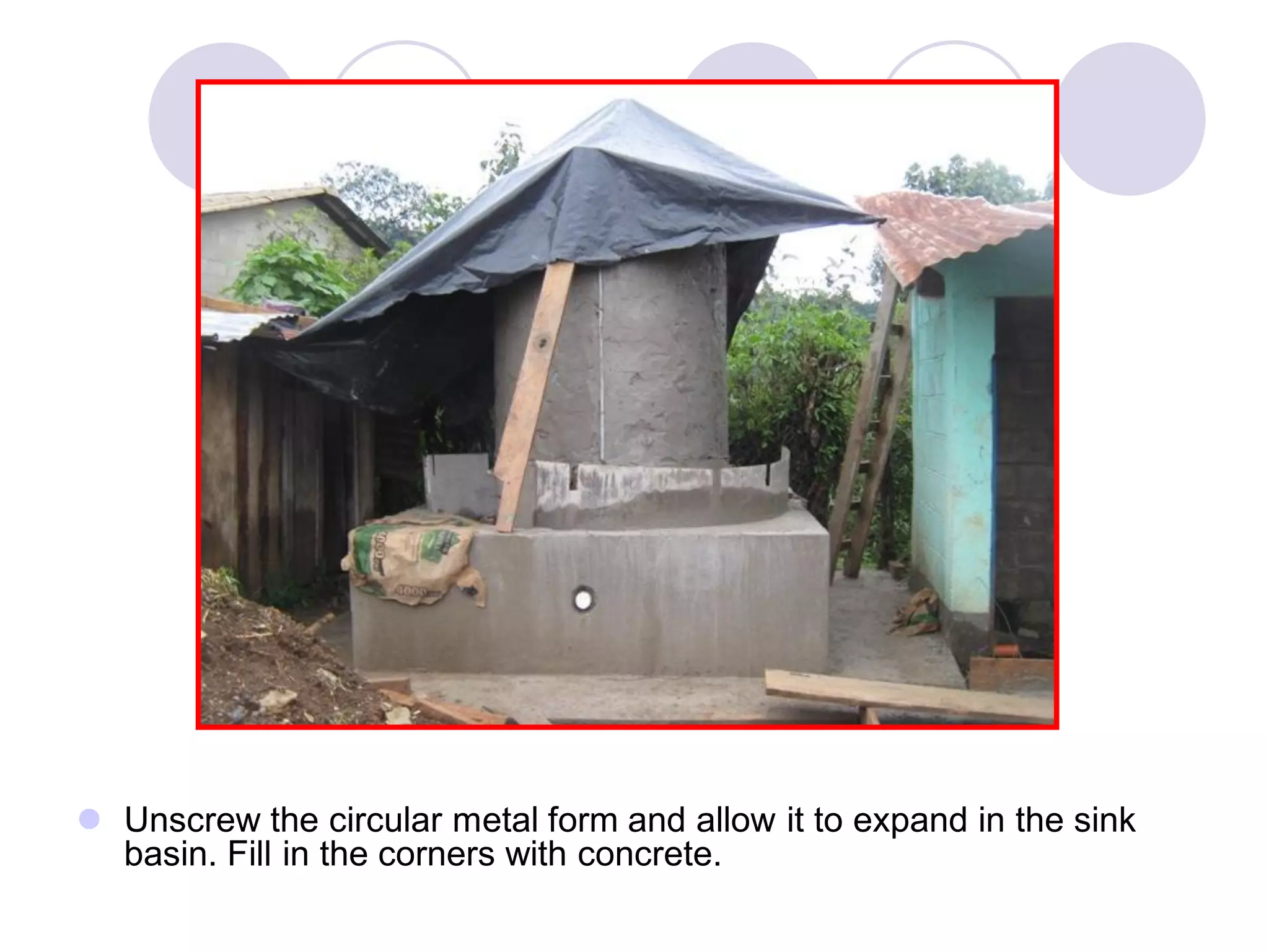  Unscrew the circular metal form and allow it to expand in the sink
basin. Fill in the corners with concrete.
 
