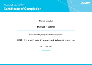 This is to certify that
Hassan Yassine
Has successfully completed the following course
UAE - Introduction to Contract and Administration Law
on 17 April 2016
 