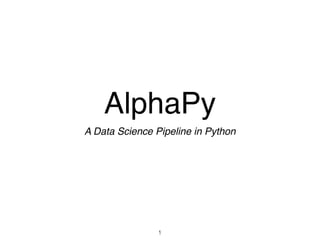 AlphaPy
A Data Science Pipeline in Python
1
 