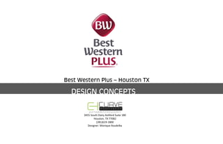 Best Western Plus – Houston TX
DESIGN CONCEPTS
3455 South Dairy Ashford Suite 180
Houston, TX 77082
(281)619‐1800
Designer: Monique Koudelka
B R E A K F A S T R O O M
 