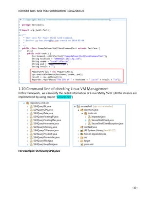 c55597b8-8ad5-4a5b-95da-0d85b5ad9047-160122083725
- 10 -
1.10 Command line of checking Linux VM Management
In this framework, we can verify the detail information of Linux VM by SSHJ. (All the classes are
implemented by using project ‘secureshell’)
For example: SSHQueryCPU.java
 
