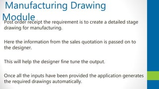 Manufacturing Drawing
ModulePost order receipt the requirement is to create a detailed stage
drawing for manufacturing.
He...