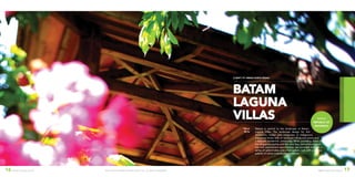 ©2016 DEVELOPMENT DESIGN GROUP, INC. ALL RIGHTS RESERVED. DDG LANDSCAPE DESIGN 1716 BATAM LAGUNA VILLAS
batam
laguna
VILLAs
CLIENT | PT. Nimas Karya Indah
104 ac
42 ha
Nature is central to the landscape at Batam
Laguna Villas. The landscape design for this
42-hectare master plan integrates an indigenous
mangrove forest with an exclusive hilltop eco-resort and
a lakeside residential community. While providing views of
the Singapore skyline and the Java Sea, recreational ameni-
ties and educational opportunities are provided through a
series of upland lakes and a trail system, lush with a diverse
palette of native tropical plant material.
BATAM
REPUBLIC OF
INDONESIA
 