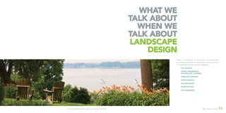 ©2016 DEVELOPMENT DESIGN GROUP, INC. ALL RIGHTS RESERVED. DDG LANDSCAPE DESIGN 01
what we
talk about
when we
talk about
landscape
design
DDG is committed to providing environmentally-
sustainable professional landscape design solutions.
The landscape design typically addresses:
∙ the location
∙ character/materials
of landscape plantings
∙ hardscape surfaces
∙ entry gateways
∙ lighting design
∙ water features
∙ site furnishings
 