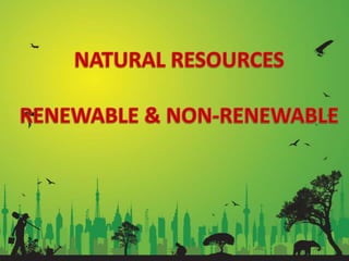 Natural Resources Renewable And Non Renewable Pptx Natural Resources Renewable And Non Renewable Pptx