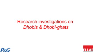 Research investigations on
Dhobis & Dhobi-ghats
 