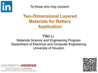 Yifei Li
Materials Science and Engineering Program
Department of Electrical and Computer Engineering
University of Houston
To those who may concern
 