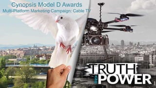 Cynopsis Model D Awards
Multi-Platform Marketing Campaign: Cable TV
 