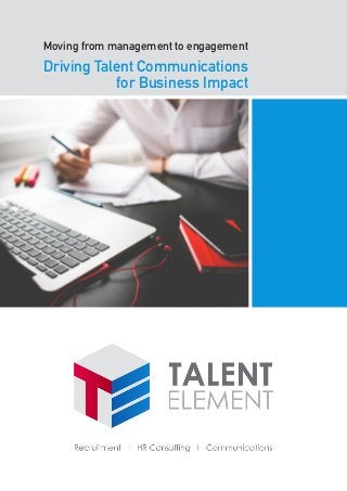 Moving from management to engagement
Driving Talent Communications
for Business Impact
 