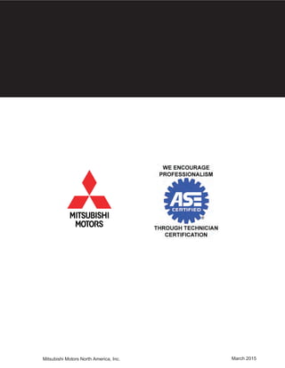 DIAMOND
TECHNIC
Mitsubishi Motors North America, Inc. March 2015
DIAMONDPRO CERTIFIED
TECHNICAL TRAINING
 