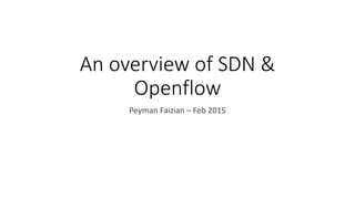 An overview of SDN &
Openflow
Peyman Faizian – Feb 2015
 